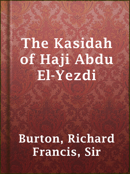 Title details for The Kasidah of Haji Abdu El-Yezdi by Sir Richard Francis Burton - Available